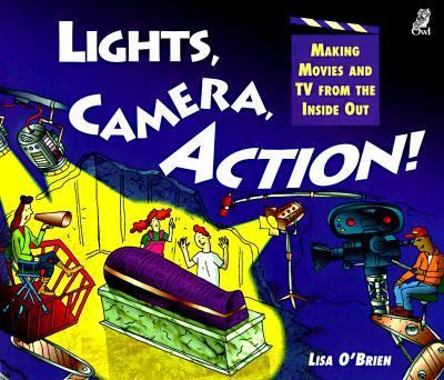 Lights, camera, action! : making movies and TV from the inside out