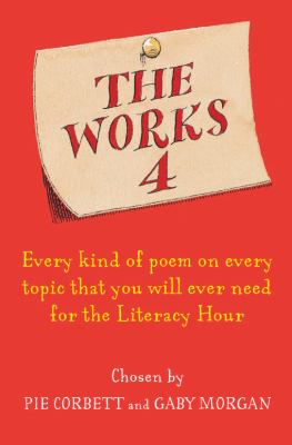 The works 4 : every kind of poem on every topic that you will ever need for the literacy hour