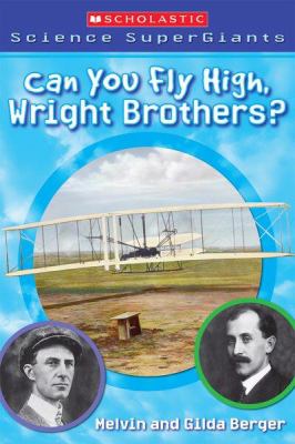 Can you fly high, Wright Brothers? : a book about airplanes