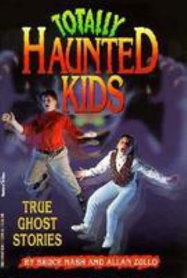Totally haunted kids : true ghost stories