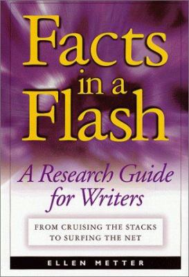 Facts in a flash : a research guide for writers : from cruising the stacks to surfing the net