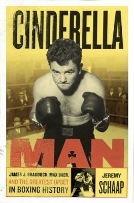 Cinderella Man : James J. Braddock, Max Baer, and the greatest upset in boxing history