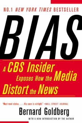 Bias : a CBS insider exposes how the media distorts the news