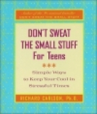 Don't sweat the small stuff for teens : simple ways to keep your cool in stressful times