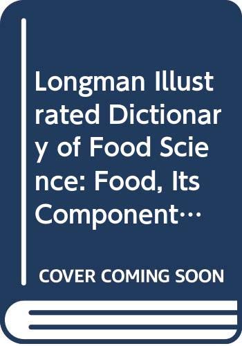 Longman illustrated dictionary of food science : food, its components, nutrition, preparation and preservation