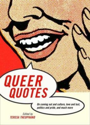 Queer quotes : on coming out and culture, love and lust, politics and pride, and much more