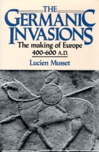 The Germanic invasions : the making of Europe, AD 400-600