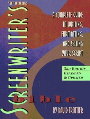 The screenwriter's bible : a complete guide to writing, formatting, and selling your script