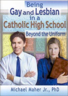 Being gay and lesbian in a Catholic high school : beyond the uniform