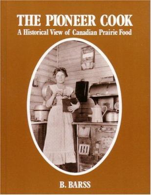 The pioneer cook : a historical view of Canadian Prairie food