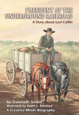 President of the Underground Railroad : a story about Levi Coffin