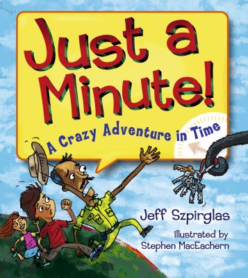 Just a minute! : a crazy adventure in time