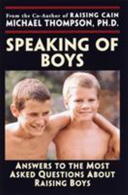 Speaking of boys : answers to the most-asked questions about raising sons