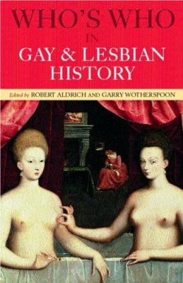 Who's who in gay and lesbian history : from antiquity to World War II