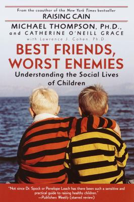 Best friends, worst enemies : understanding the social lives of children