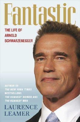 Fantastic : the life of Arnold Schwarzenegger