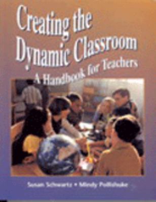 Creating the dynamic classroom : a handbook for teachers