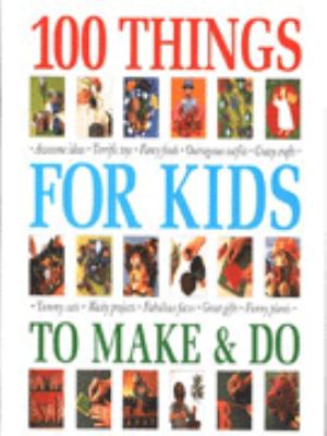 100 things for kids to make and do