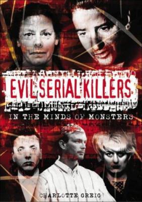 Evil serial killers : in the minds of monsters