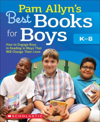 Pam Allyn's best books for boys : How to engage boys in reading in ways that will change their lives