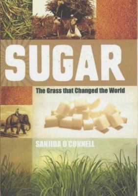 Sugar : the grass that changed the world