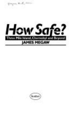How safe? : Three Mile Island, Chernobyl and beyond
