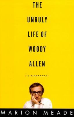 The unruly life of Woody Allen : a biography