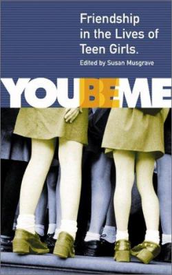 You be me : friendship in the lives of teen girls