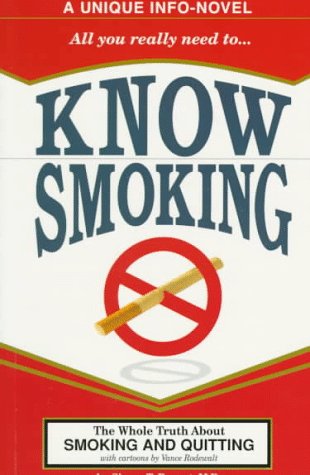 Know smoking (a unique info-novel) : the whole truth about smoking and quitting