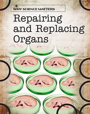 Repairing and replacing organs