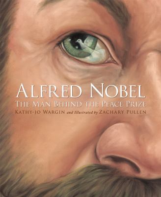 Alfred Nobel : the man behind the Peace Prize