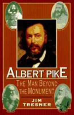 Albert Pike : the man beyond the monument