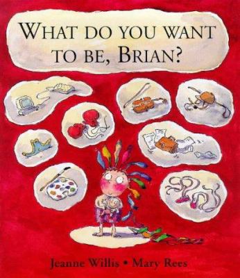 What do you want to be, Brian?