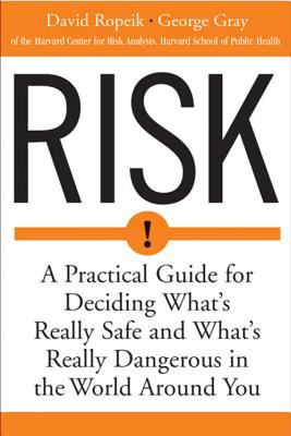 Risk : a practical guide for deciding what's really safe and what's dangerous in the world around you