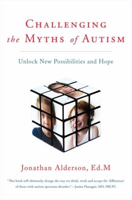 Challenging the myths of autism : unlock new possibilities and hope