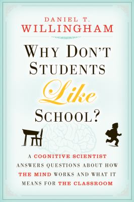 Why don't students like school? : a cognitive scientist answers questions about how the mind works and what it means for the classroom