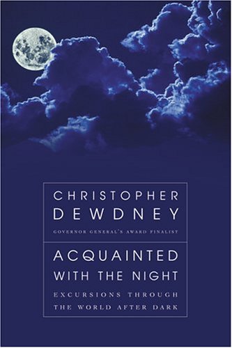 Acquainted with the night : excursions through the world after dark