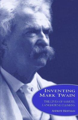 Inventing Mark Twain : the lives of Samuel Langhorne Clemens
