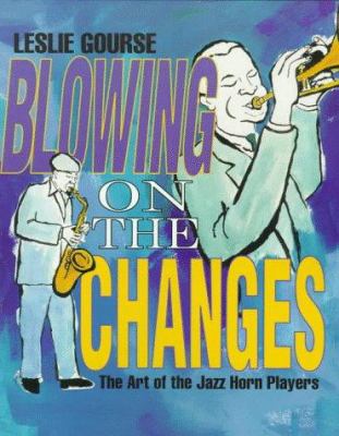 Blowing on the changes : the art of the jazz horn players