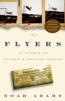 The flyers : in search of Wilbur & Orville Wright