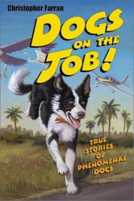 Dogs on the job! : true stories of phenomenal dogs
