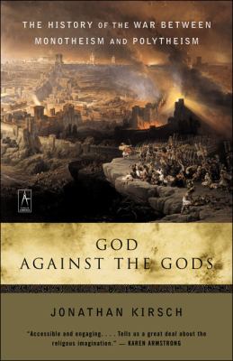 God against the gods : the history of the war between monotheism and polytheism