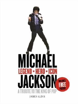 Michael Jackson - legend, hero, icon : a tribute to the king of pop