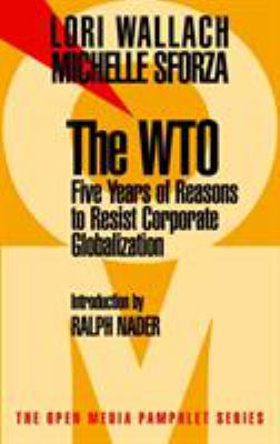 The WTO : five years of reasons to resist corporate globalization