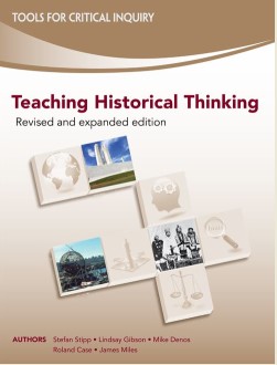 Teaching historical thinking : a professional resource to teach six interrelated concepts central to students' ability to think critically about history
