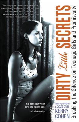 Dirty little secrets : breaking the silence on teenage girls and promiscuity