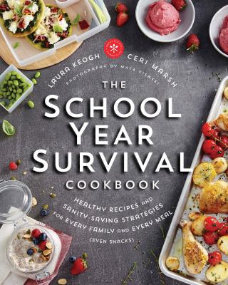 School year survival cookbook : healthy recipes and sanity-saving strategies for every family and every meal (even snacks)