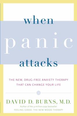 When panic attacks : the new, drug-free anxiety therapy that can change your life