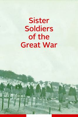 Sister soldiers of the Great War : the nurses of the Canadian Army Medical Corps