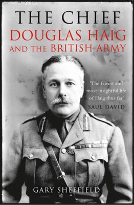 The chief : Douglas Haig and the British Army